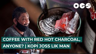 Coffee With Red Hot Charcoal, Anyone? | Kopi Joss Lik Man