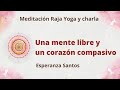 Meditación Raja Yoga y charla: “Una mente libre y un corazón compasivo”, con Esperanza Santos