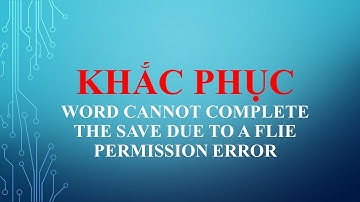 Sửa lỗi Microsoft Word “Word Cannot Complete the Save due to a File Permission Error
