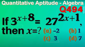 Q494 | If 3^(x+8)=27^(2x+1), then the value of x is