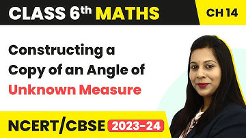 Constructing a Copy of an Angle of Unknown Measure  - Practical Geometry | Class 6 Maths Chapter 14