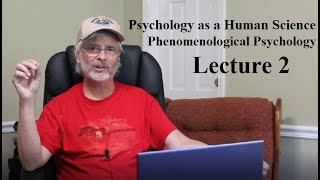 Psychology as a Human Science: Phenomenological Psychology, Lecture 2