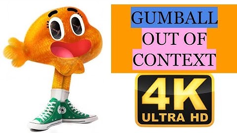 Gumball out of Context in 4K ULTRA HD