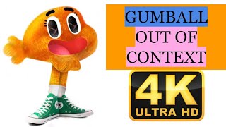 Gumball out of Context in 4K ULTRA HD
