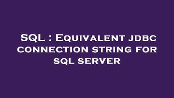 SQL : Equivalent jdbc connection string for sql server