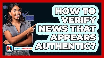 How To Verify News That Appears Authentic?
