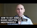 How To Get Kindle Books Written For You Inexpensively