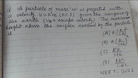 A particle of mass m is projected with a velocity v=kVe from the surface of the earth the maximum...