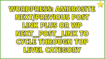 Ambrosite Next/Previous Post Link Plus or WP next_post_link to cycle through top level category