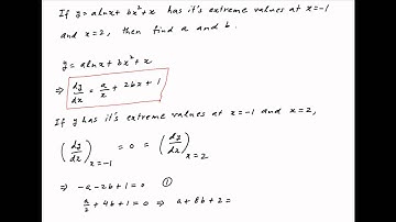Find a and b if y = a*ln(x) + b*square(x) + x has its extreme values at x = -1 and x = 2.
