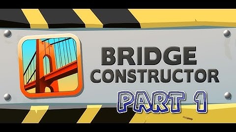 Bridge Constructor Gameplay Part 1 1080p 60fps