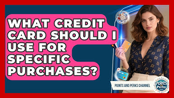 What Credit Card Should I Use For Specific Purchases? - Points and Perks Channel