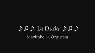 ♪♫♪ La Duda ♪♫♪  Mayimbe la Orquesta