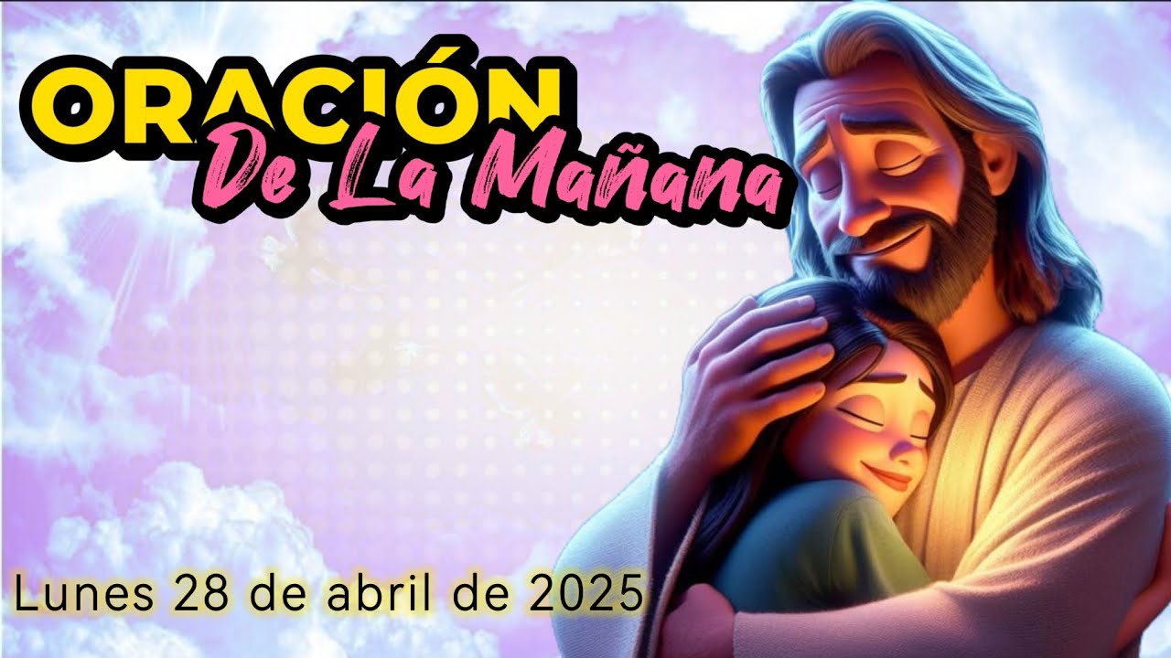 Oración Poderosa de La Mañana del Lunes 28 de abril de 2025 - YouTube