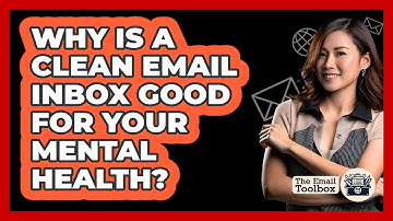 Why Is A Clean Email Inbox Good For Your Mental Health? - TheEmailToolbox.com