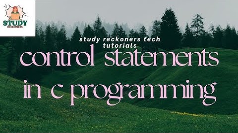 Control Statements in C | if, else, switch, loops Explained with Examples