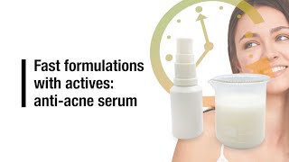 Fast formulations with actives - anti acne serum