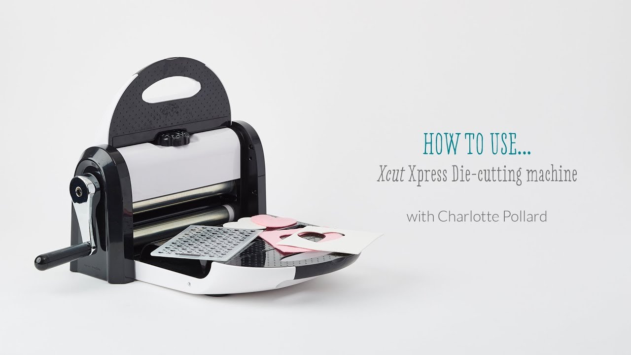 How to use the Xcut Xpress Die-cutting Machine with Charlotte Pollard 