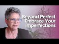 Beyond perfect embrace your imperfections