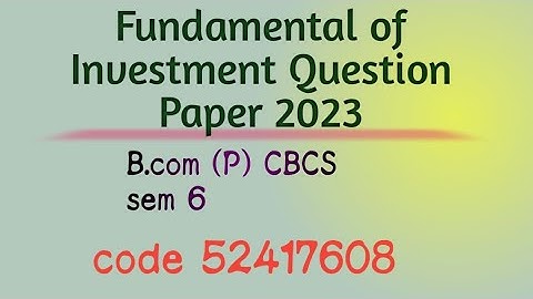 Fundamental Of Investment | Delhi University Question paper 2023 | B.com p CBCS sem 6 |code 52417608