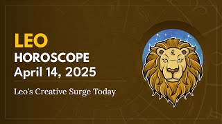 Daily LEO Horoscope (April 14, 2025) ♌️ 🌟 Leo's Creative Surge Today