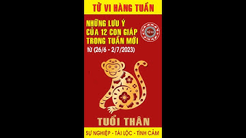 Tuổi Thân: Các ngày cần chú ý trong tuần mới (26/6 - 2/07/2023)