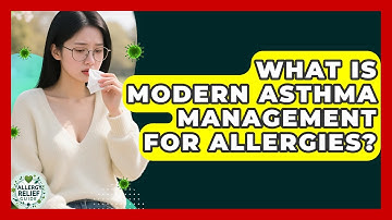 What Is Modern Asthma Management For Allergies? - Allergy Relief Guide