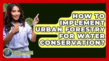 How To Implement Urban Forestry For Water Conservation? - Earth Science Answers