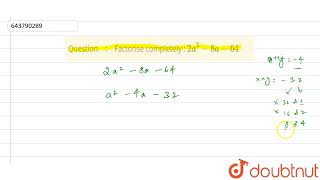 Factorise completely : 2a^(2) - 8a - 64 | 8 | FACTORISATION | MATHS | ICSE | Doubtnut
