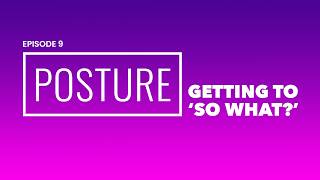 Posture Ep 9 | "So What?" - Mastering Stakeholder Communication and Product Marketing Storytelling