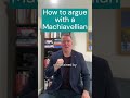 How To Argue With A Machiavellian How To Argue With A Machiavellian