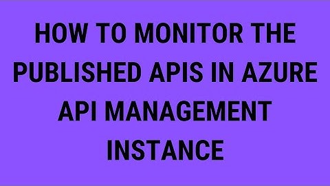 How to Monitor the Published APIs in Azure API Management Instance