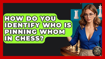 How Do You Identify Who Is Pinning Whom In Chess? - The Chess Codex