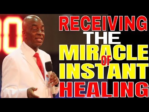 RECEIVING THE MIRACLE OF INSTANT HEALING BISHOP DAVID OYEDEPO