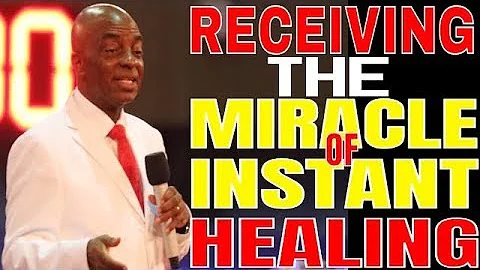 RECEIVING THE MIRACLE OF INSTANT HEALING BISHOP DAVID OYEDEPO