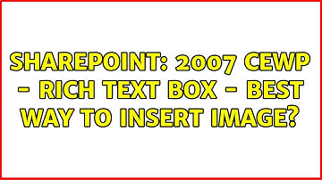 Sharepoint: 2007 CEWP - Rich Text box - Best way to insert image?