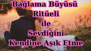 Bağlama Büyüsü Ritüeli Ile Sevdiğini Kendine Aşık Etme Falın Başkenti 