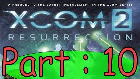 Xcom 2 : Resurrection Book Summary Part 10.