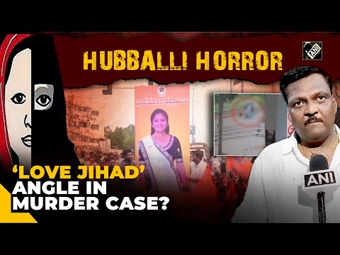 ‘Love Jihad’ angle in Hubballi Murder case? Victim’s father says, ‘Hang killer to death’