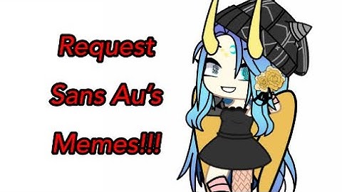 Sans Au’s reaction, (CLOSED) REQUEST MEMES for me!!! (DESCRIPTION FOR MORE INFO)