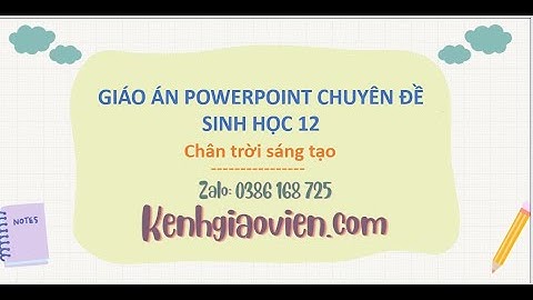 Giáo án Powerpoint chuyên đề Sinh học 12 Chân trời sáng tạo | GA điện tử chuyên đề Sinh học 12 CTST