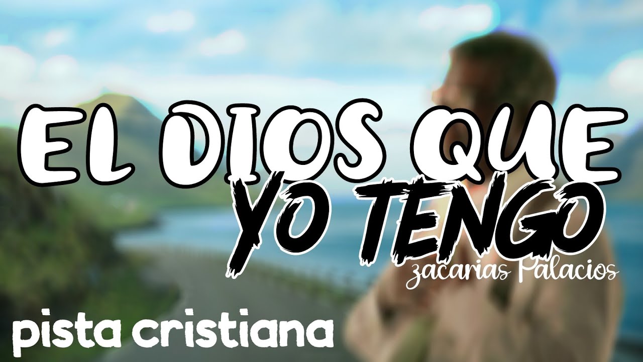 El Dios que yo tengo zacarias palaciones karaoke