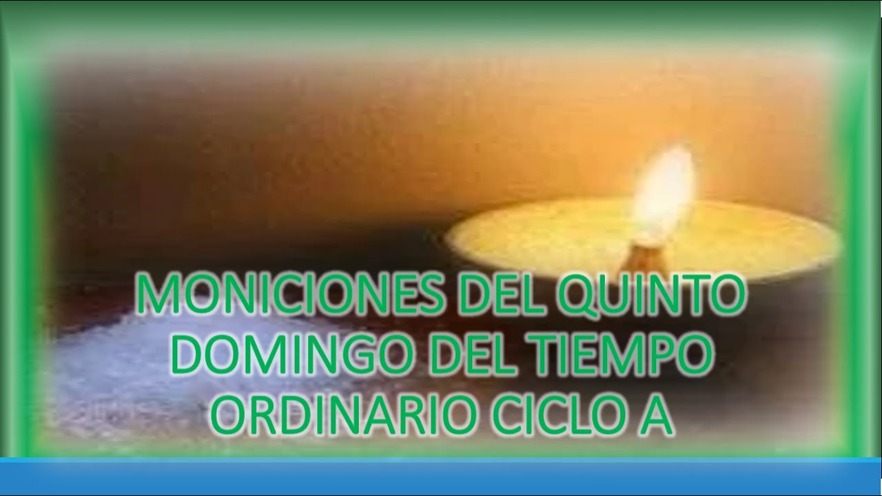 Moniciones del Quinto Domingo del Tiempo Ordinario Ciclo A YouTube