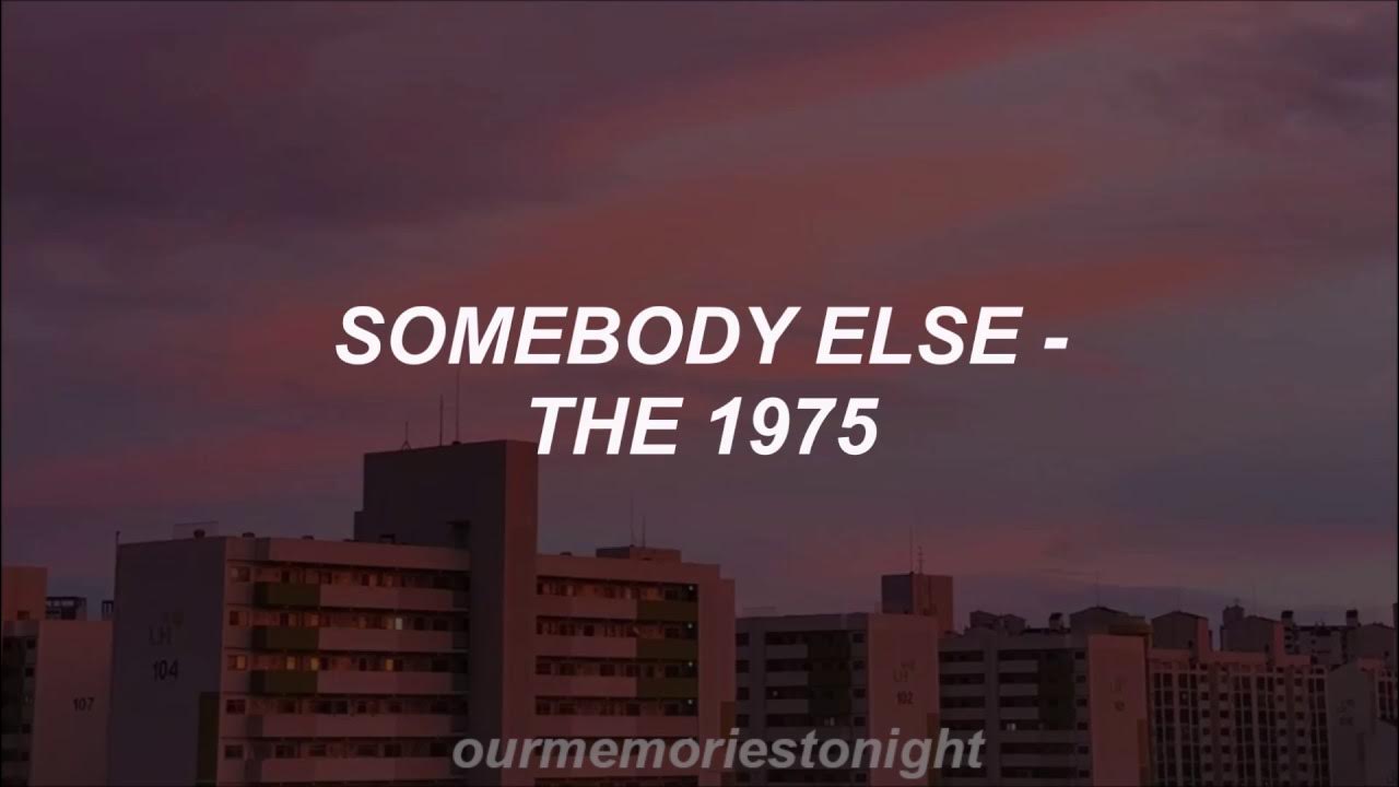 the 1975 - somebody else // lyrics - YouTube