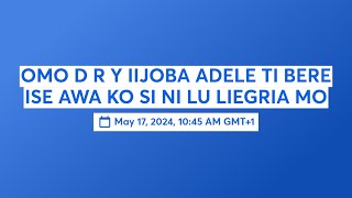 OMO D R Y IIJOBA ADELE TI BERE ISE AWA KO SI NI LU LIEGRIA MO