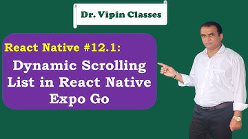 React Expo Dynamic Scrolling in List -12.1 | Dr Vipin Classes