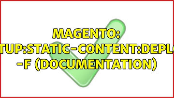 Magento: setup:static-content:deploy -f (Documentation)