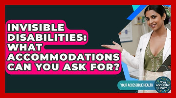 Invisible Disabilities: What Accommodations Can You Ask For? - Your Accessible Health