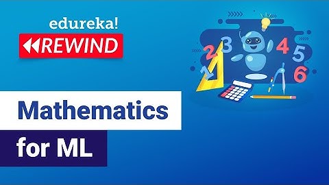 Mathematics for ML |  Edureka | Machine Learning Rewind - 2