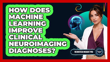 How Does Machine Learning Improve Clinical Neuroimaging Diagnoses? - Neurotech Insight Pro